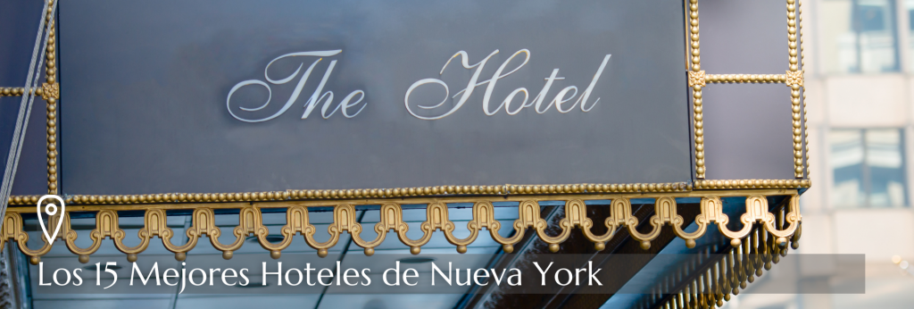 Conoce en este post los 15 mejores hoteles de la ciudad de Nueva York en los que puedes alojarte en Manhattan.